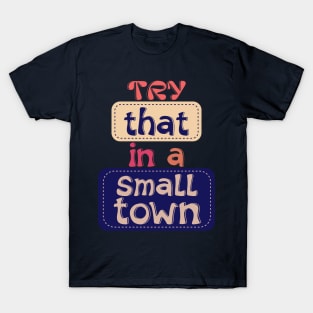 try that in a small town vintage retro T-Shirt